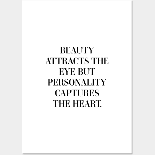 Beauty attracts the eye but personality captures the heart Wall Art by standardprints